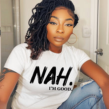 Load image into Gallery viewer, Nah. I'm Good