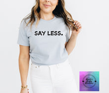 Load image into Gallery viewer, Say Less