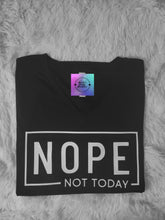 Load image into Gallery viewer, NOPE Not Today Tshirt
