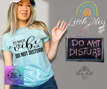 Load image into Gallery viewer, My whole vibe is on DO NOT DISTURB