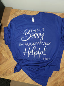 I'm not bossy I'm aggressively helpful