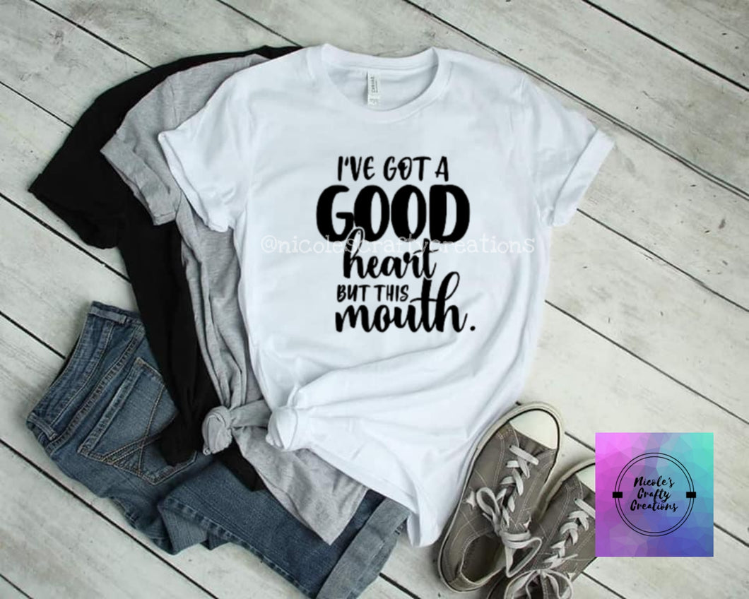 I've got a good heart but this moouth
