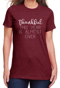 Thankful This Year is Almost Over Tee
