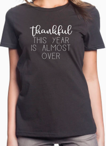 Thankful This Year is Almost Over Tee